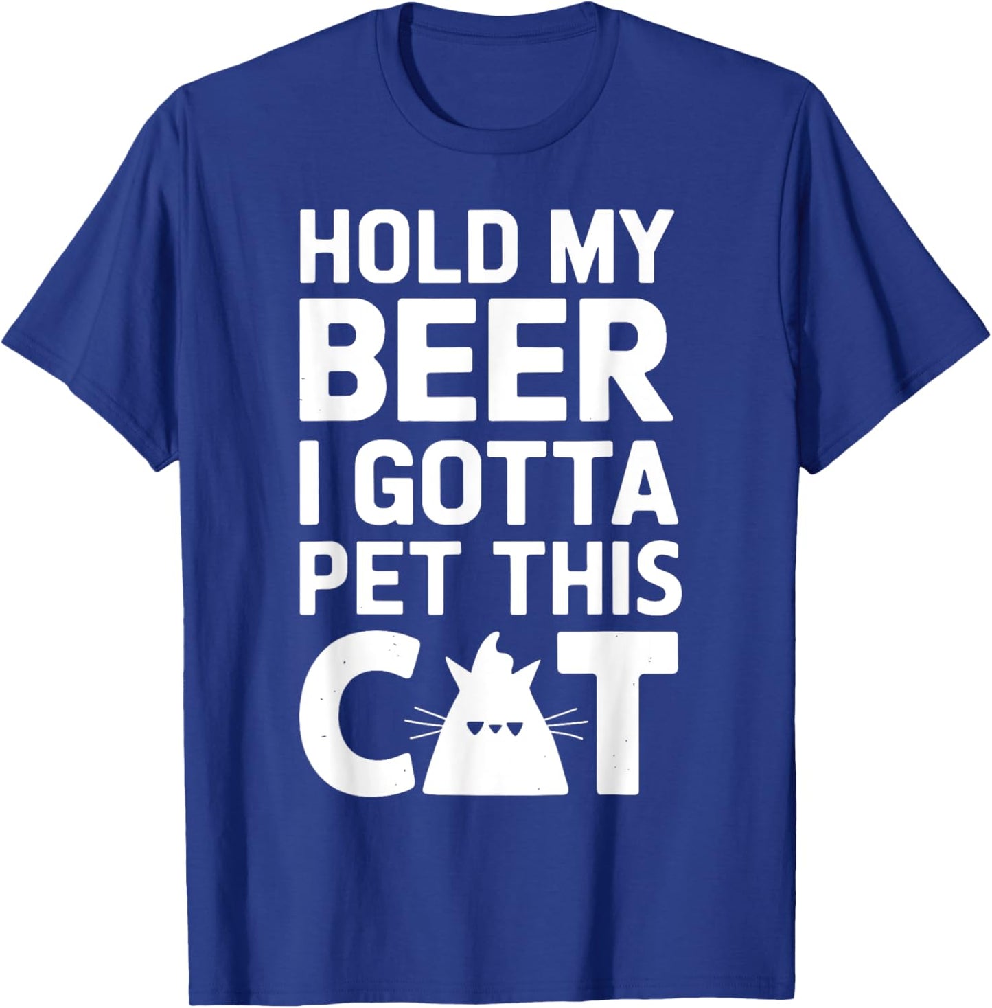 Hold My Beer I Gotta Pet This Cat Funny Cat T-Shirt - T-Shirt | Royal