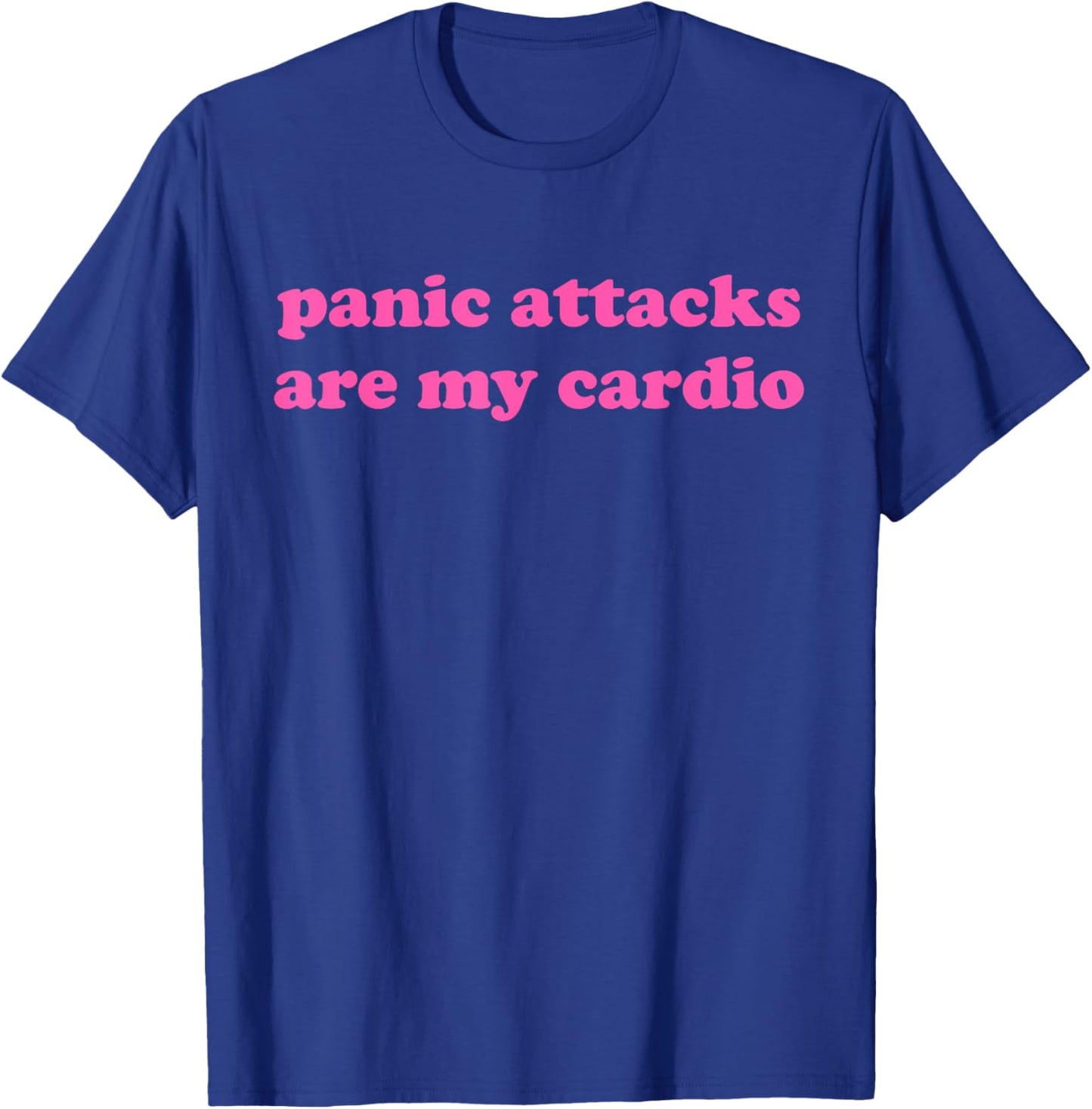 Panic Attacks Are My Cardio Design , Small, Black T-Shirt - T-Shirt | Royal