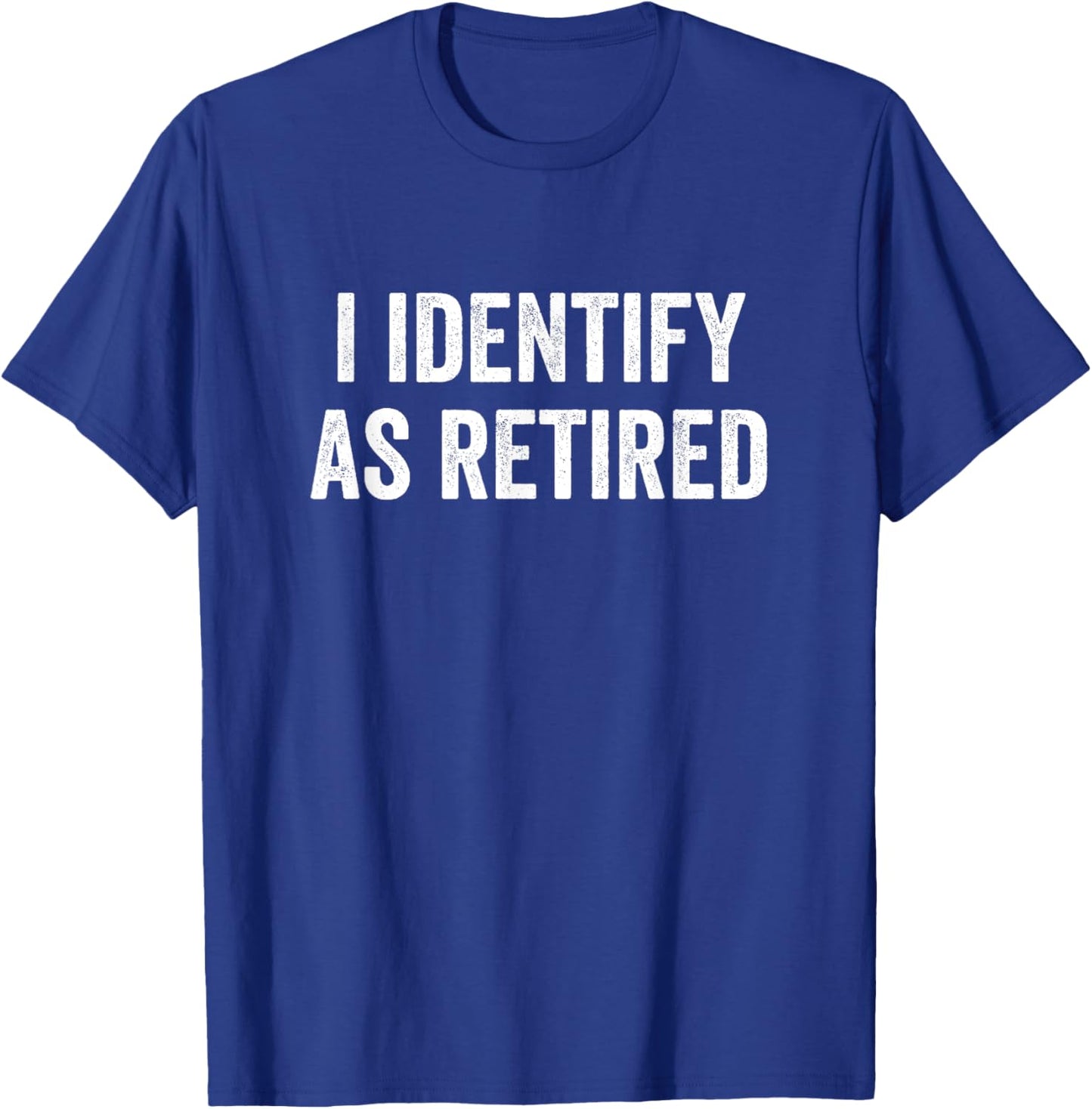 I Identify As Retired Retirement T-Shirt - T-Shirt | Royal