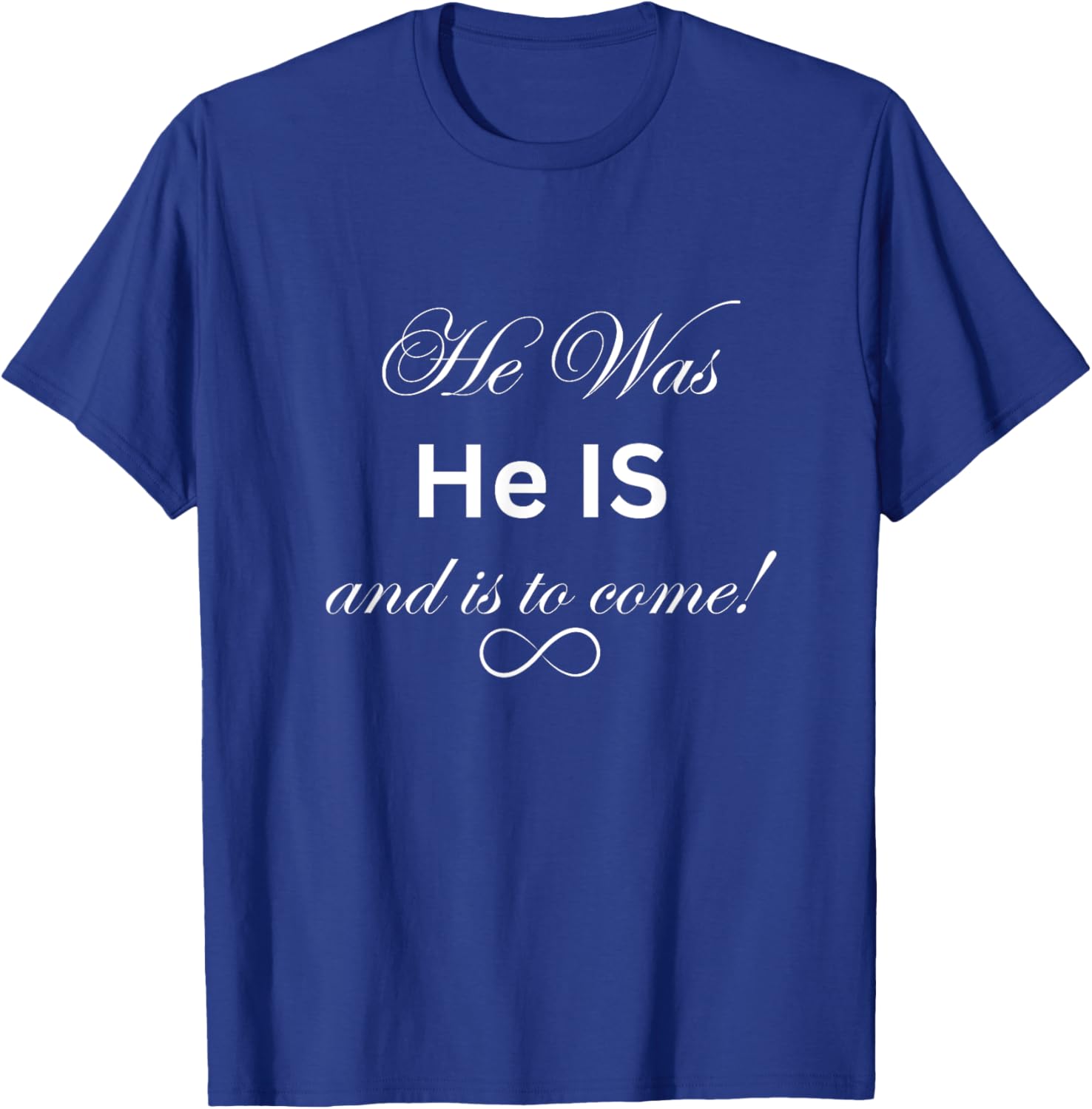 He was, He IS, and is to come! T-Shirt - T-Shirt | Royal
