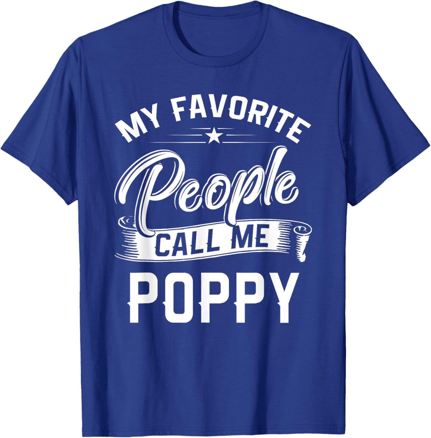 Fathers Day Gift My Favorite People Call Me Poppy T-Shirt - T-Shirt | Royal