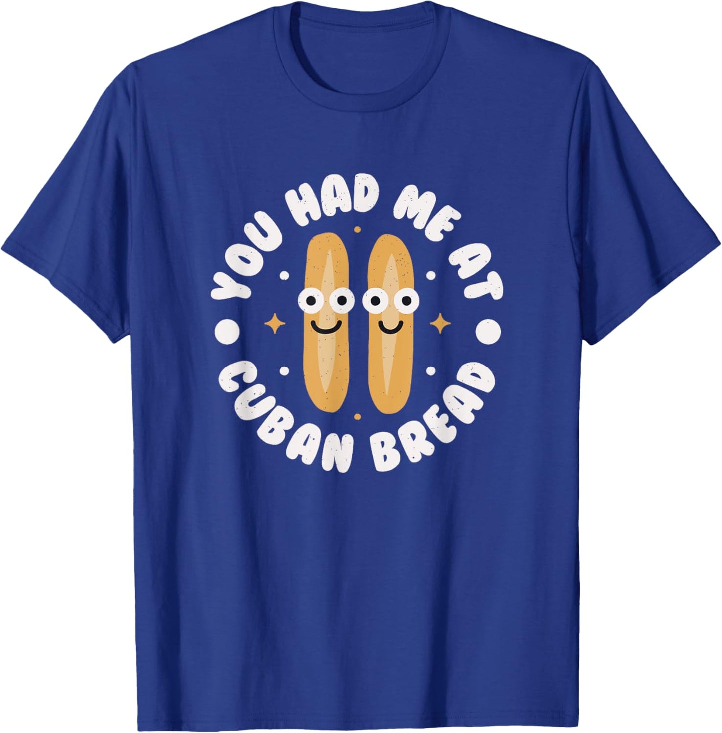 You Had Me At Cuban Bread - Cuban Bread T-Shirt - T-Shirt | Royal
