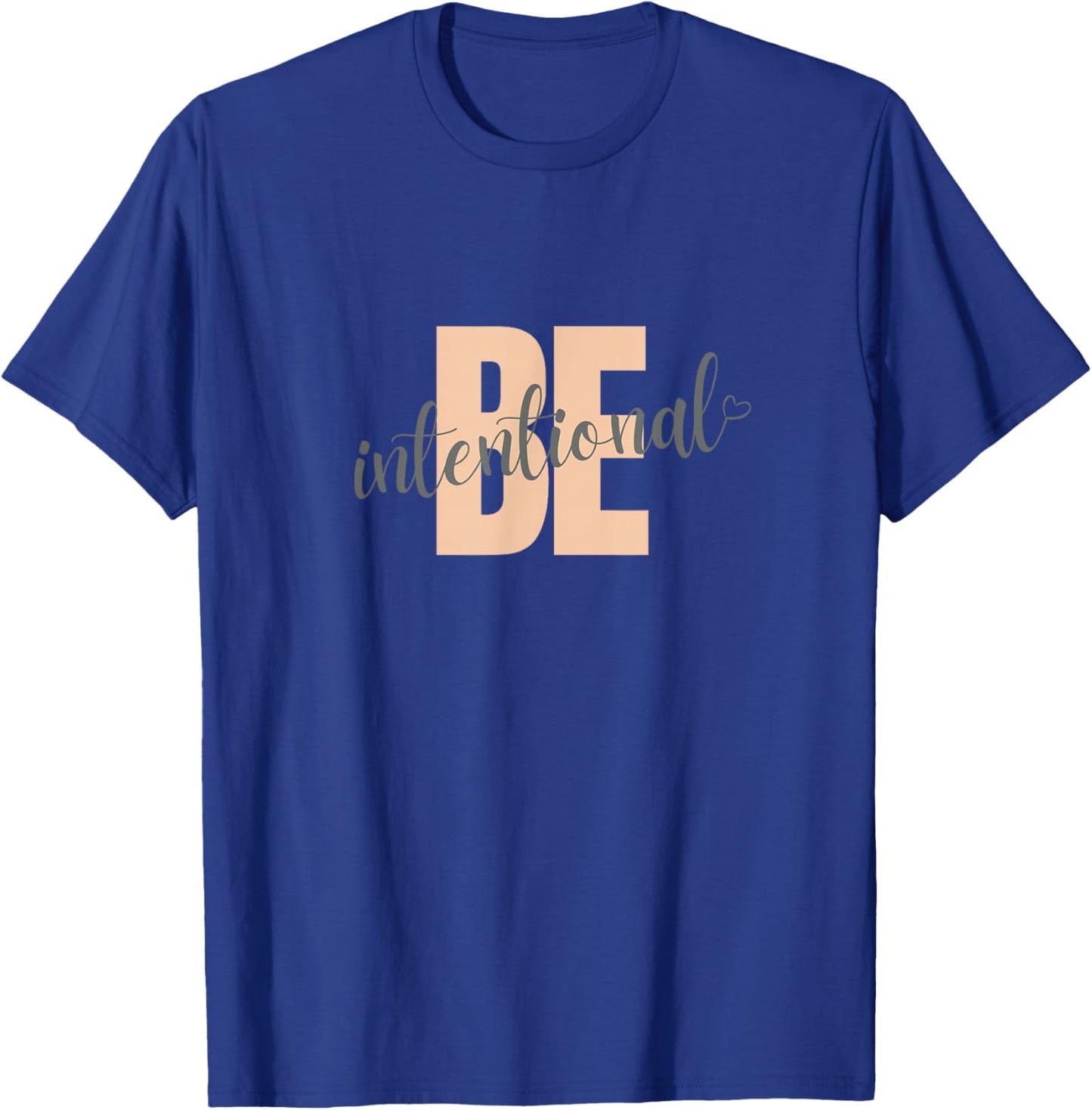 Be Intentional motivational saying with heart T-Shirt - T-Shirt | Royal
