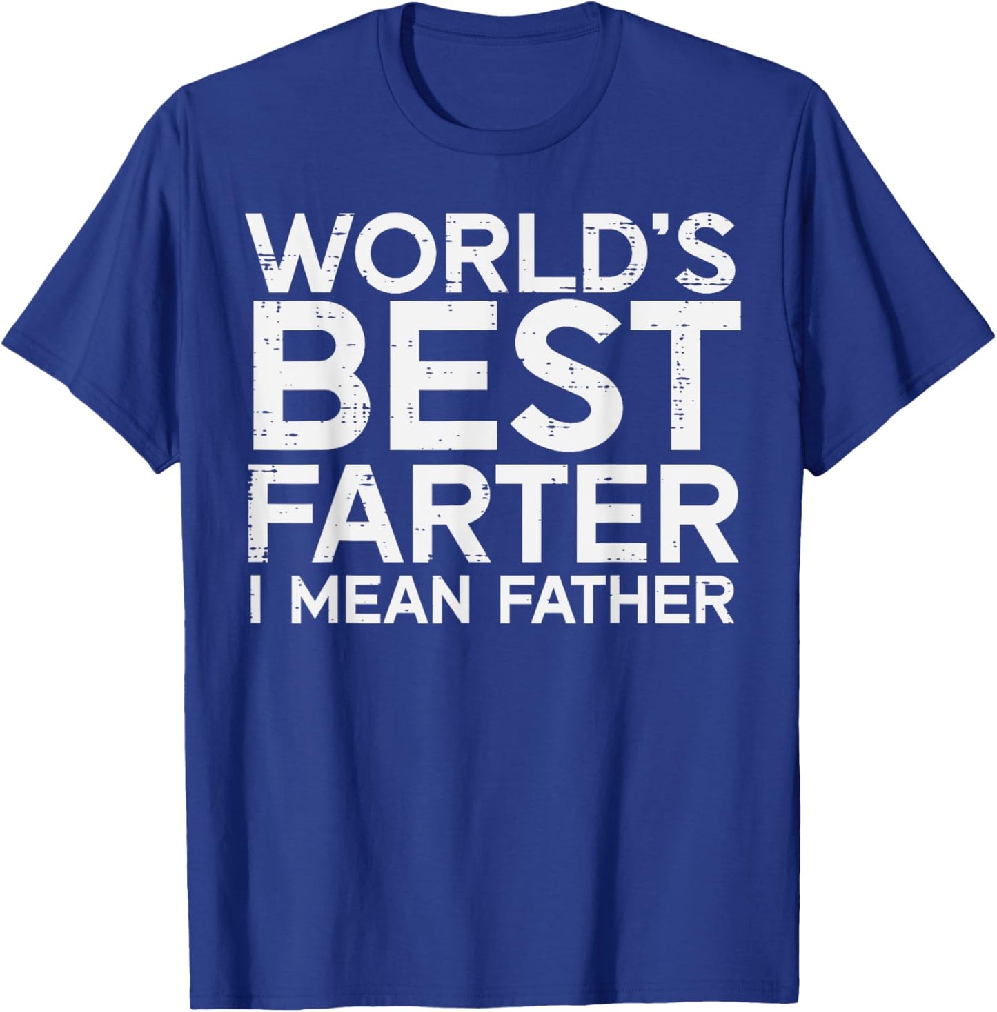 Worlds Best Farter I Mean Father Funny Dad Daddy Papa Men T-Shirt - T-Shirt | Royal