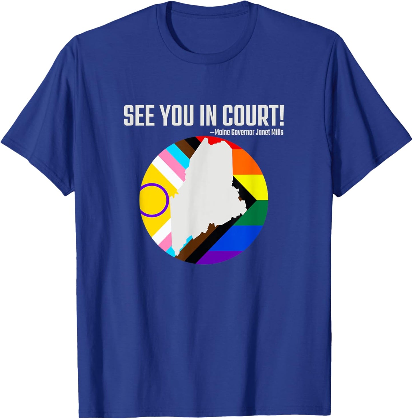 See You In Court Maine Gov Janet Mills - Tops & Accessories T-Shirt - T-Shirt | Royal