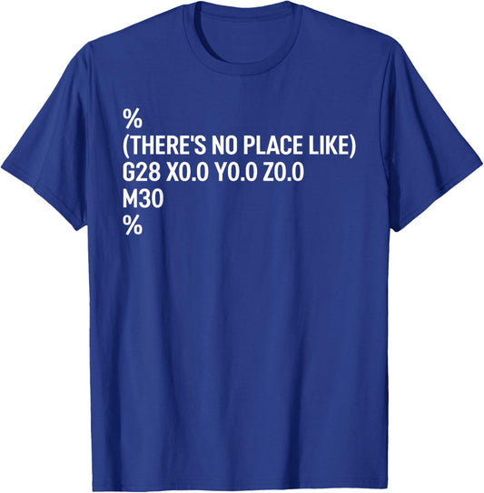 Funny CNC Programmer Joke There is No Place Like Home Code T-Shirt - T-Shirt | Royal