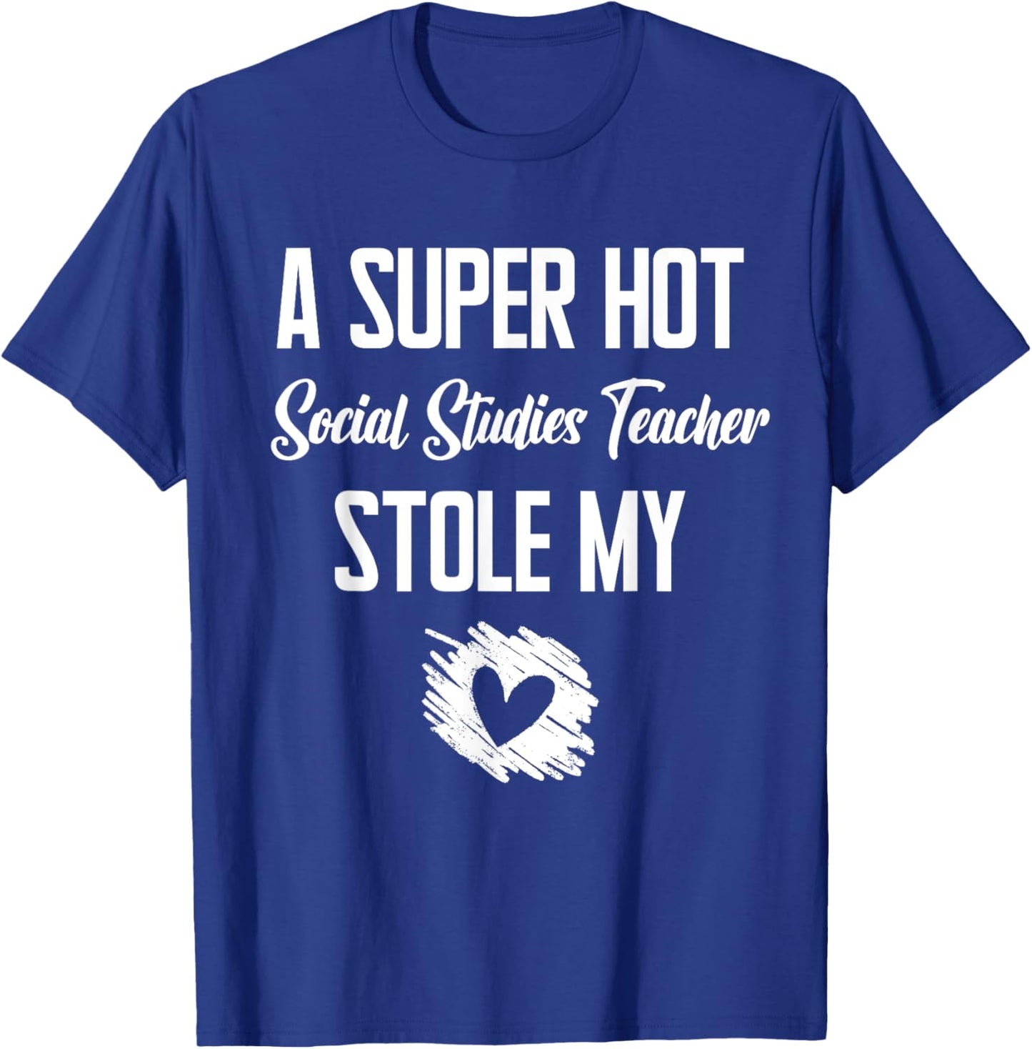 A Super Hot Social Studies Teacher Stole My Heart Cute I T-Shirt - T-Shirt | Royal