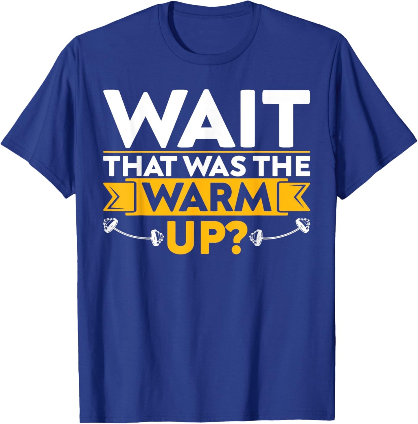 Funny Saying Fitness Wait That Was The Warm Up? T-Shirt - T-Shirt | Royal