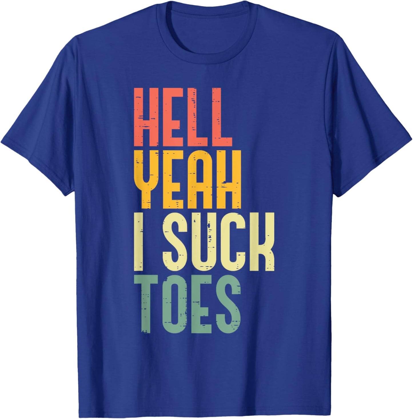 Hell Yeah I Suck Toes Funny Inappropriate Adult Humor Men T-Shirt - T-Shirt | Royal