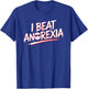 I Beat Survived Anorexia Awareness Survivor Warrior T-Shirt - T-Shirt | Royal