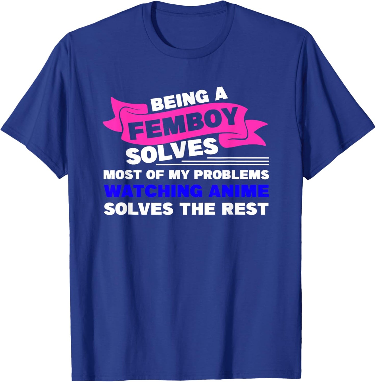 Being a Femboy Solves Most of My Problems T-Shirt - T-Shirt | Royal