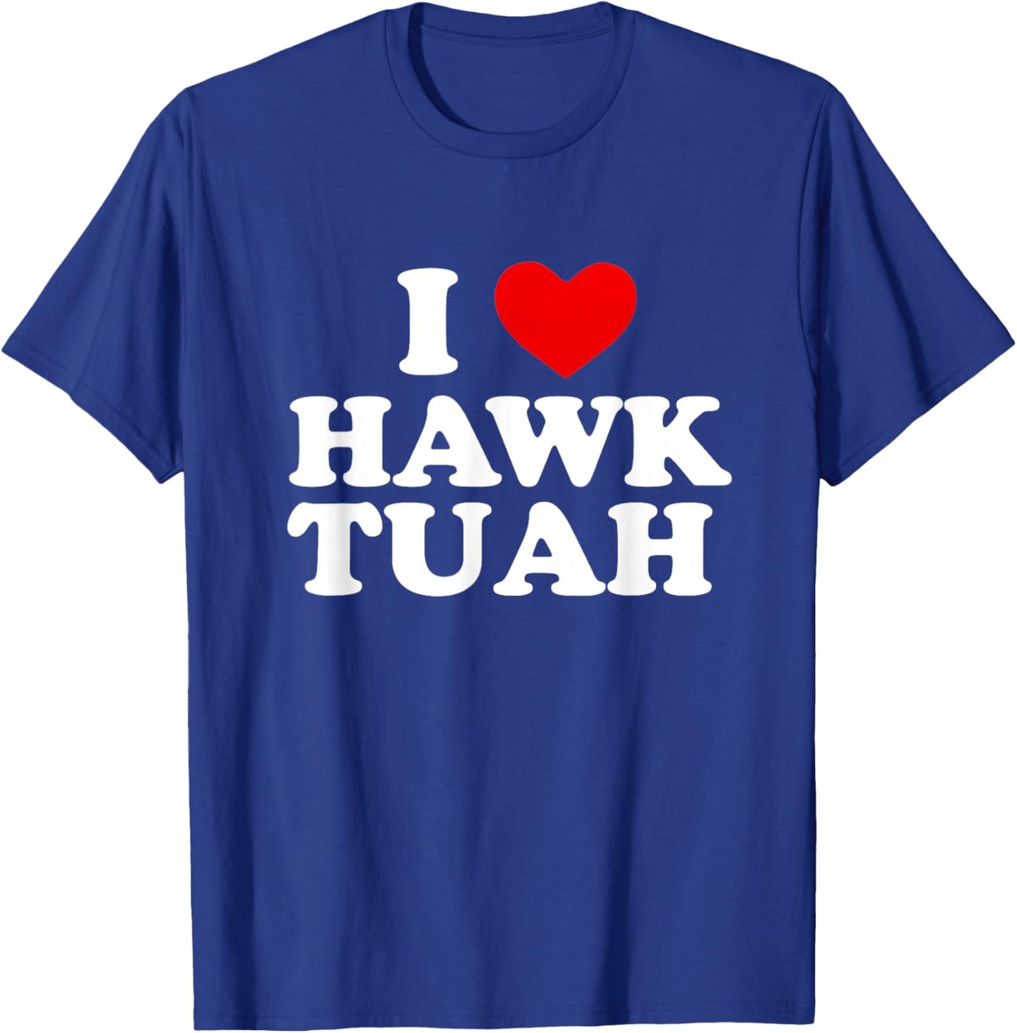 I Heart Love Hawk Tuah Funny T-Shirt - T-Shirt | Royal