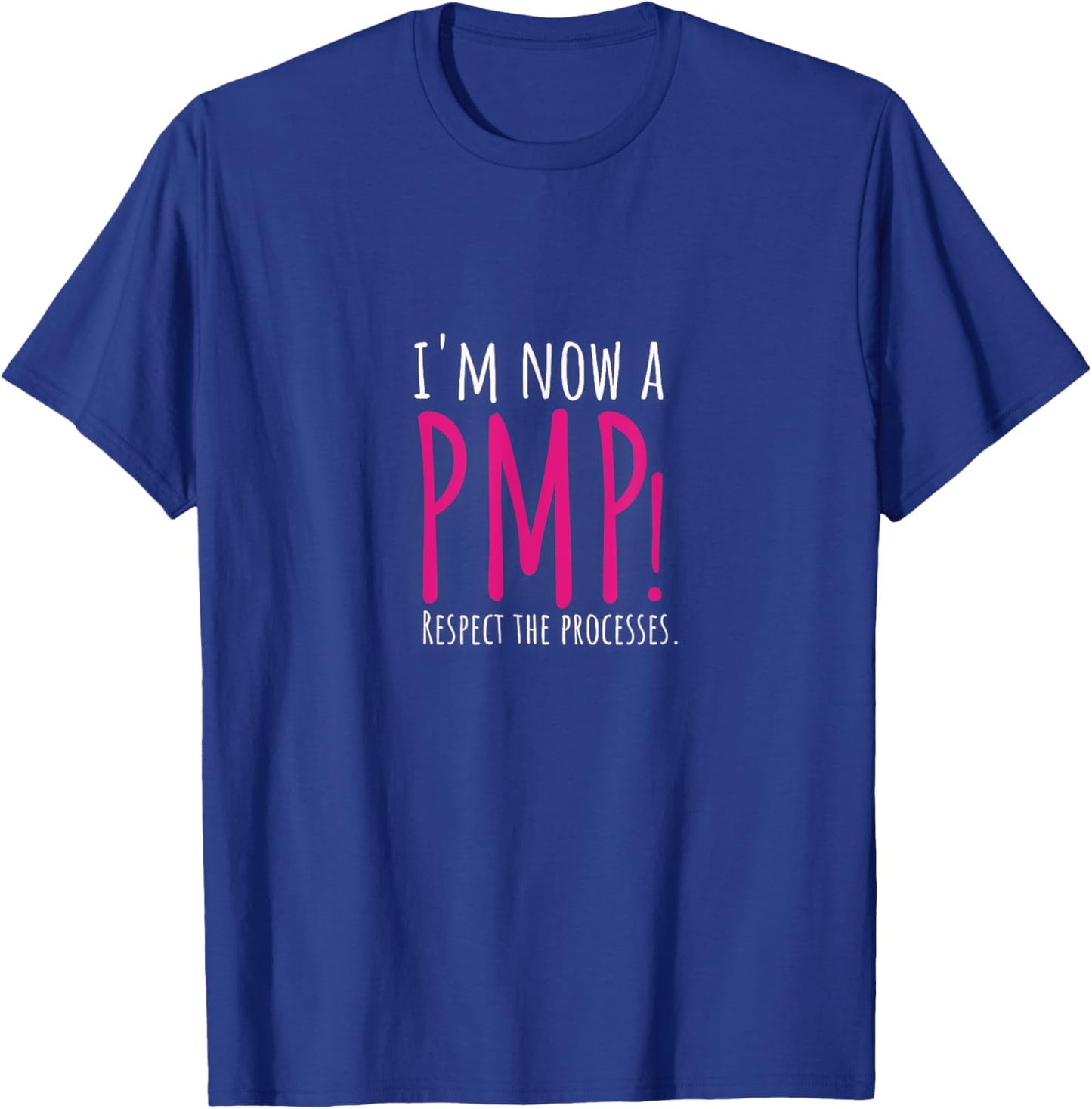 I'm now a PMP! Respect the Processes T-Shirt - T-Shirt | Royal