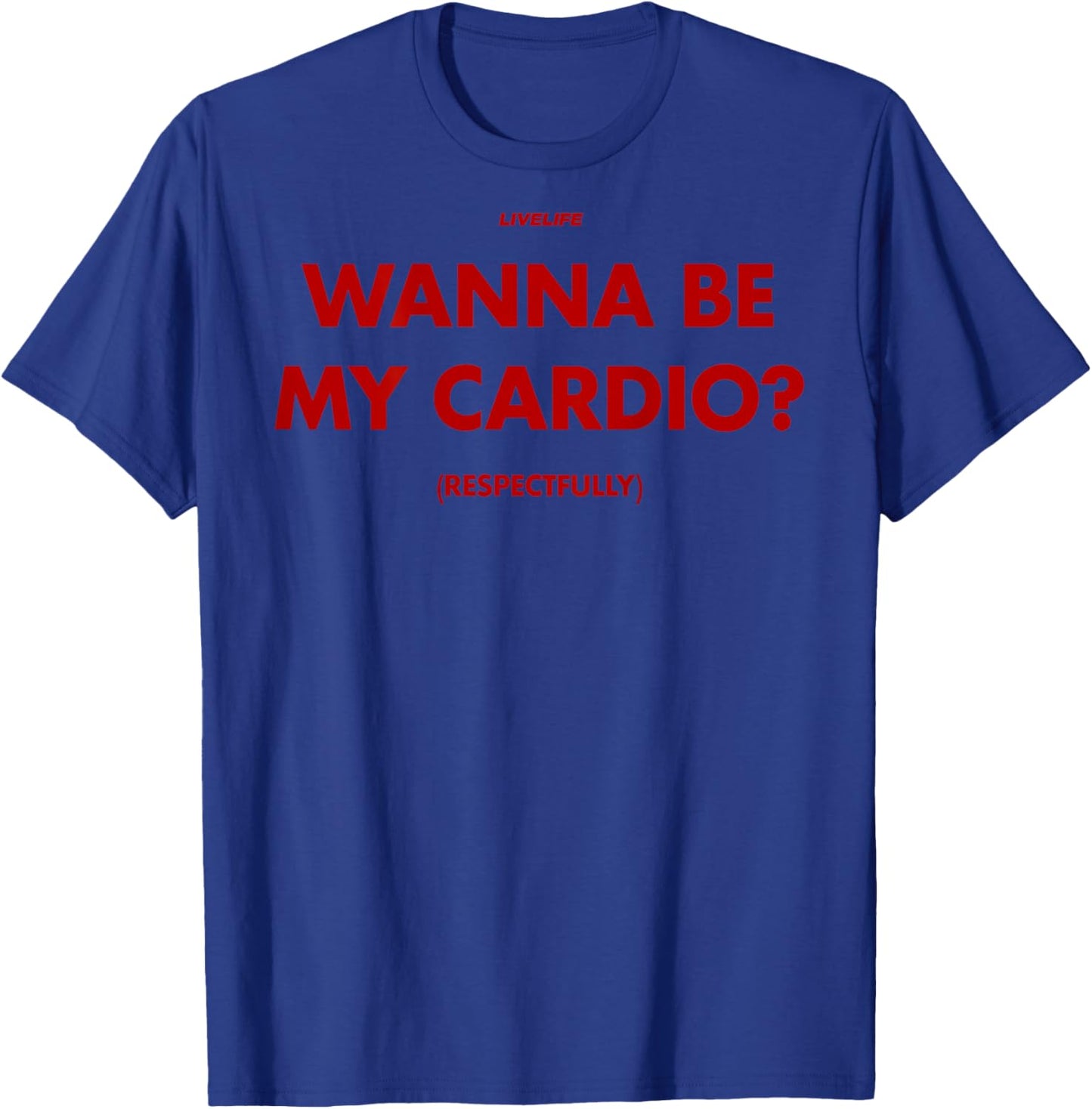Wanna BE My Cardio? RESPECTFULLY X Only Love Date Fans Back T-Shirt - T-Shirt | Royal