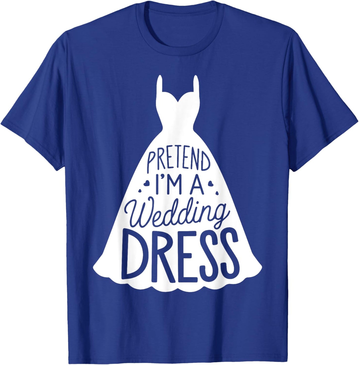 Easy Adult Halloween Costumes Pretend I'm A Wedding Dress T-Shirt - T-Shirt | Royal