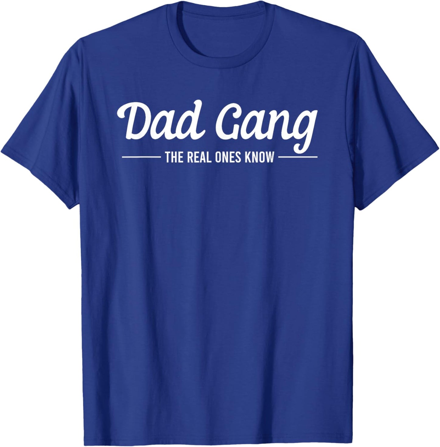 Dad Gang The Real Ones Know Father's Day Daddy Lovers T-Shirt - T-Shirt | Royal