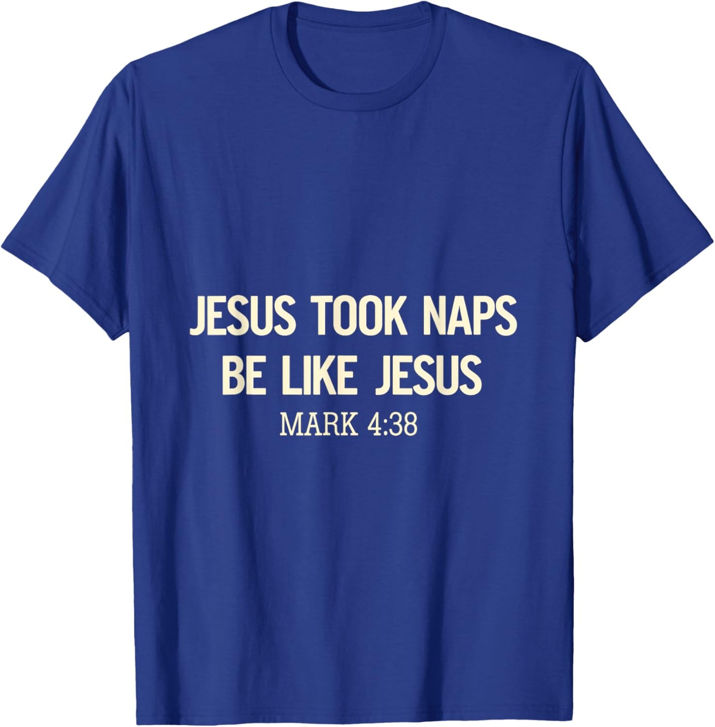 Jesus Took Naps Be Like Jesus Bible Verse Faith Relaxation T-Shirt - T-Shirt | Royal