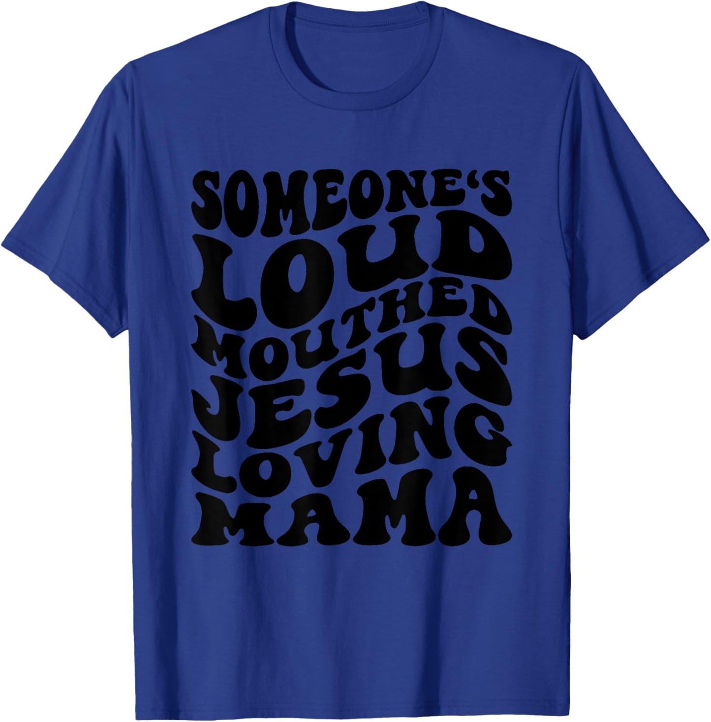 Someone's Loud Mouthed Jesus Loving Mama Mother's Day Mom T-Shirt - T-Shirt | Royal