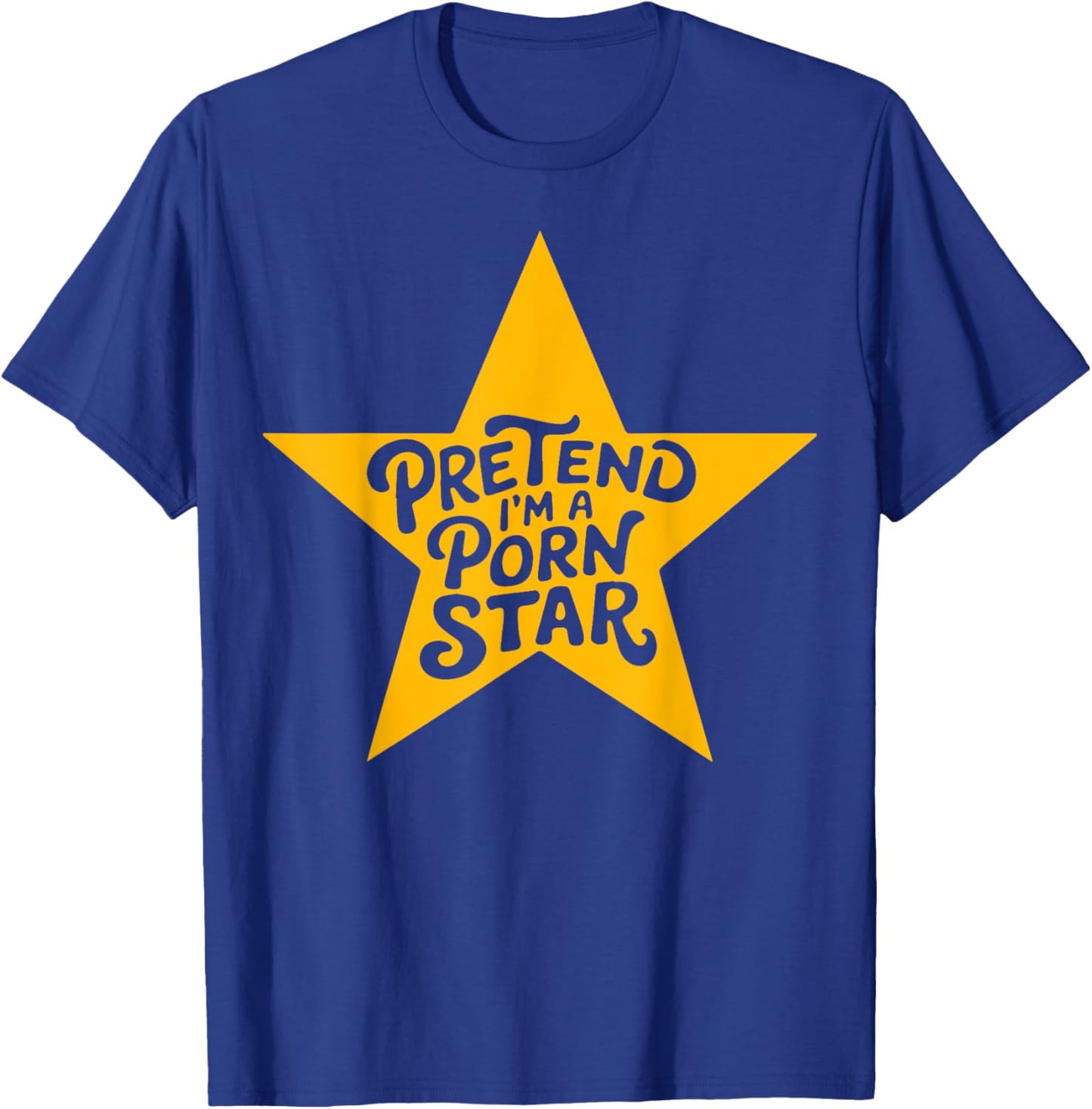 Inappropriate Women Adult Humor Pretend I'm A Porn Star T-Shirt - T-Shirt | Royal