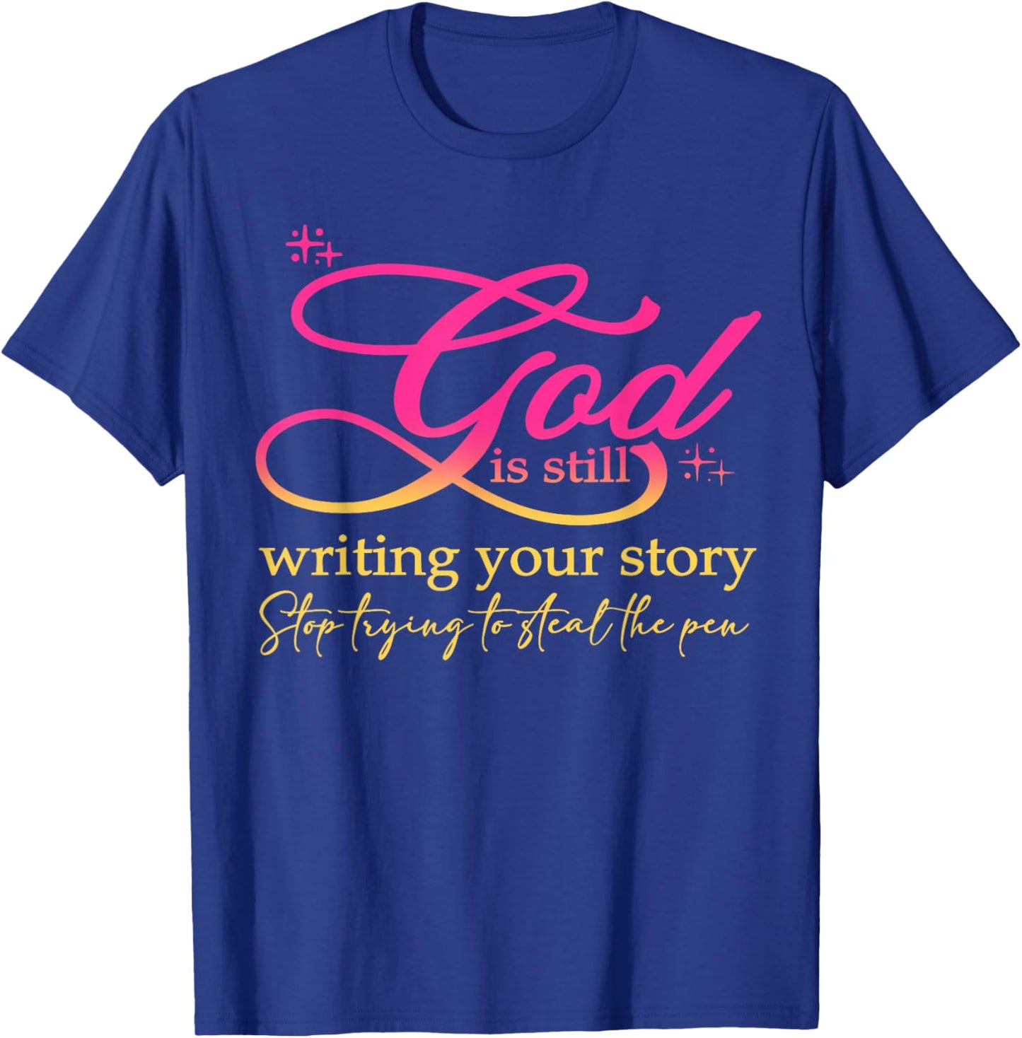 God Is Still Writing Your Story Stop Trying Christian T-Shirt - T-Shirt | Royal