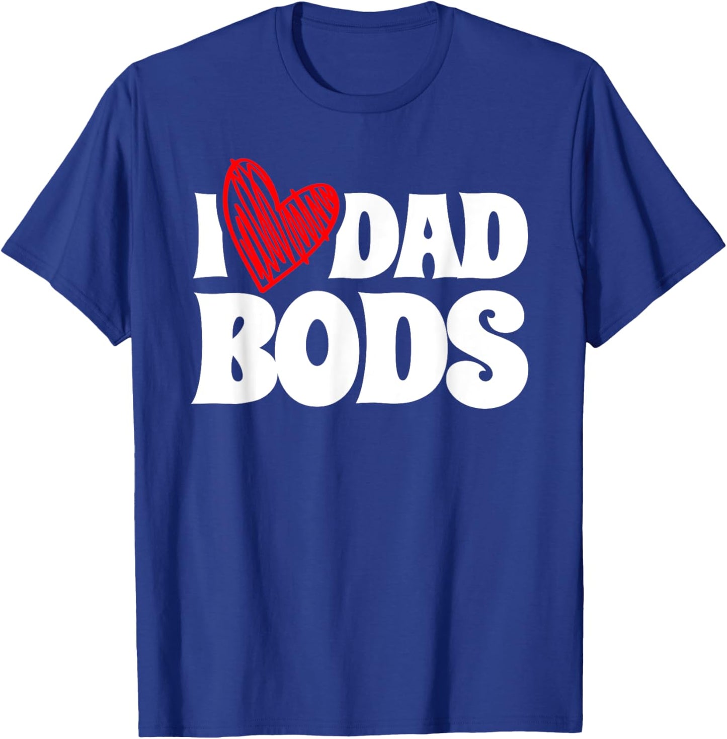 I Love Dad Bods Father Grandpa Uncle Beer Drinking T-Shirt - T-Shirt | Royal