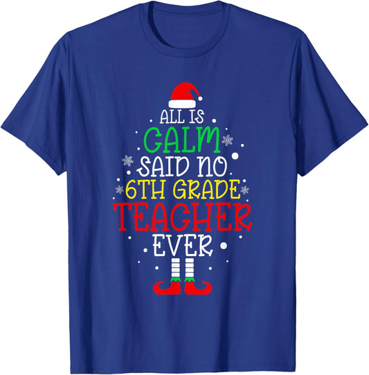 All Is Calm Said No 6th Grade Teacher Ever Christmas Teacher T-Shirt - T-Shirt | Royal