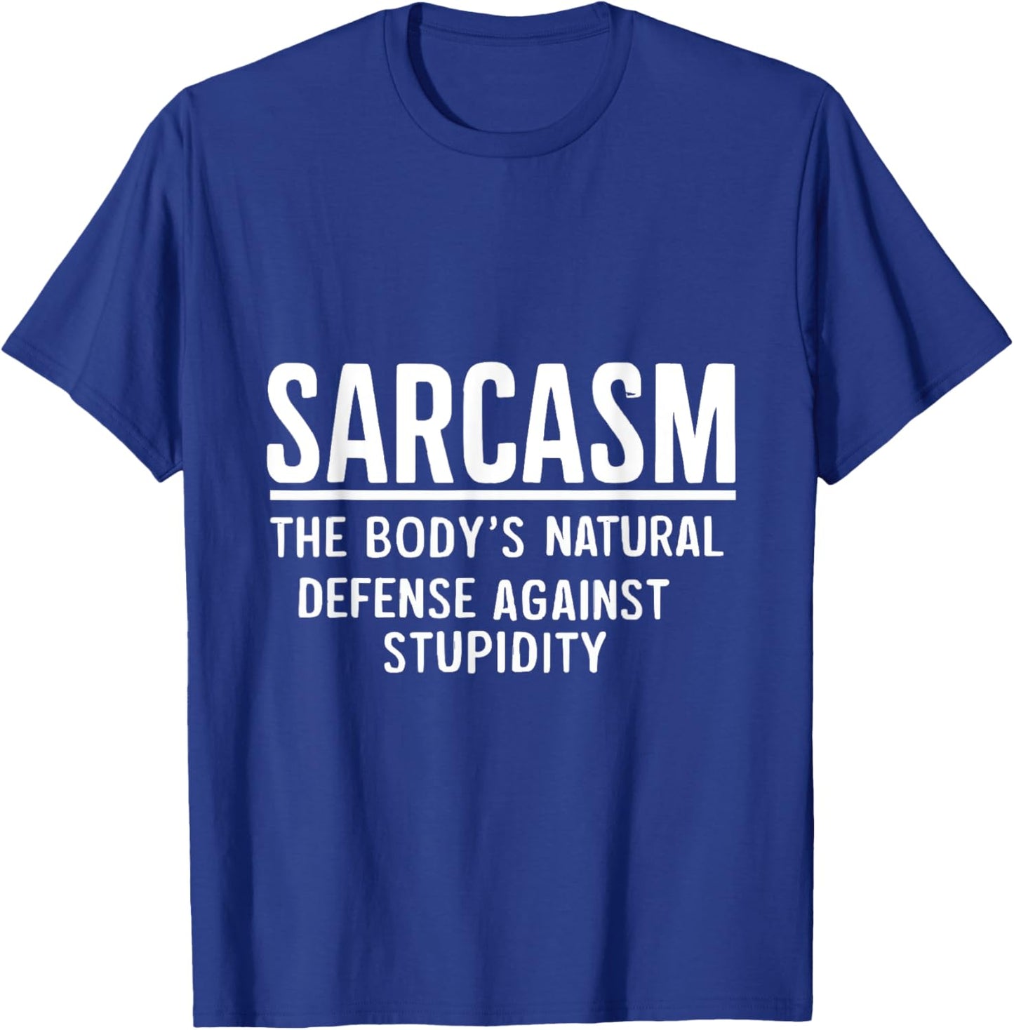 Sarcasm The Body's Natural Defense Against Stupidity T-Shirt - T-Shirt | Royal