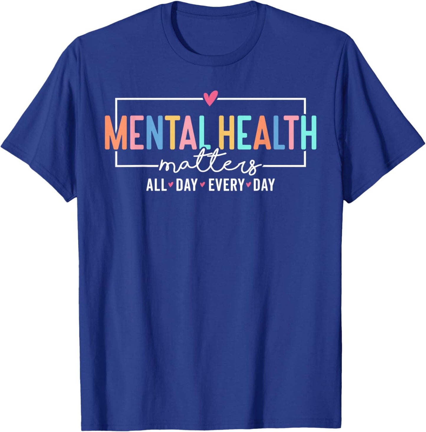 Mental Health Matters All Day Every Day Inspirational T-Shirt - T-Shirt | Royal