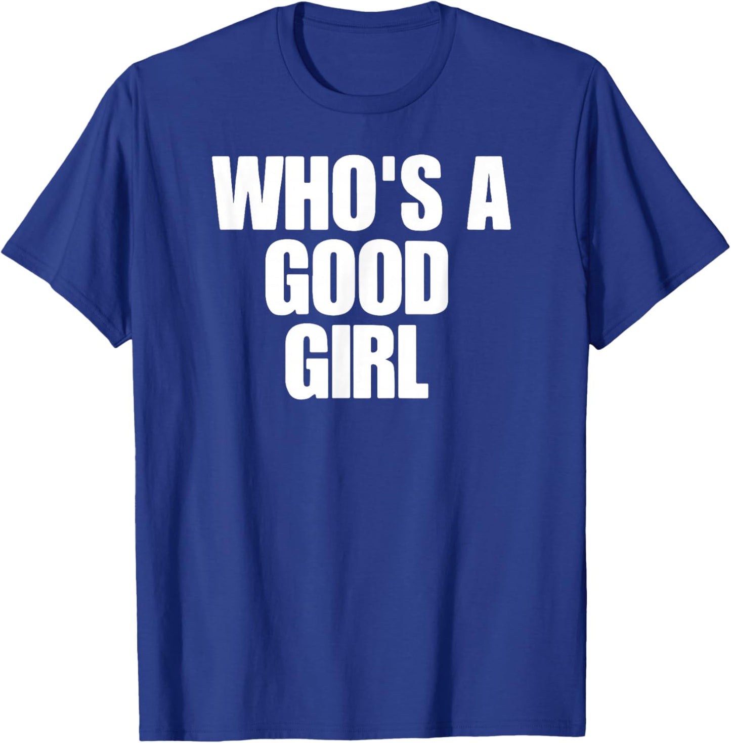 Who's A Good Girl T-Shirt - T-Shirt | Royal