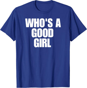 Who's A Good Girl T-Shirt - T-Shirt | Royal