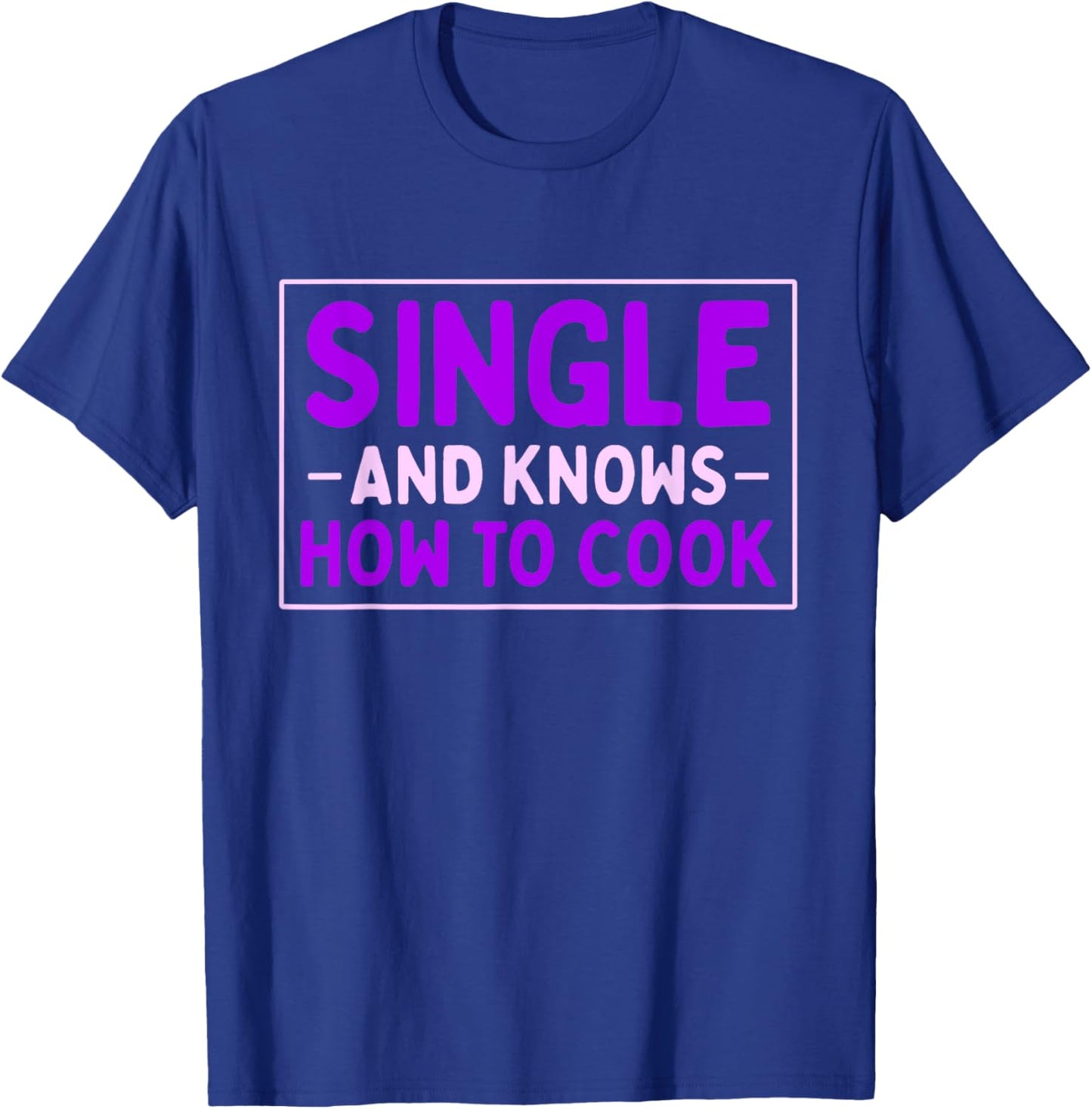 Single And Knows How To Cook | Funny Dating T-Shirt - T-Shirt | Royal