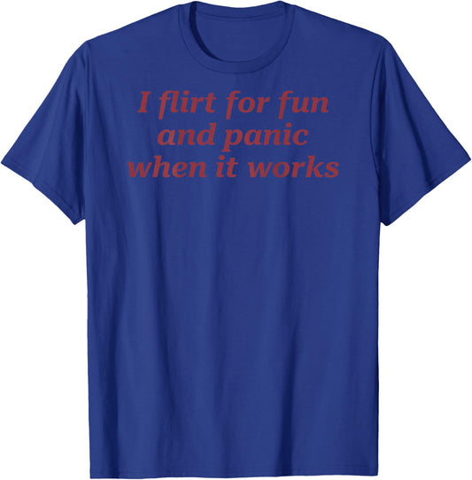 I Flirt for Fun and Panic When It Works Funny (on Back) T-Shirt - T-Shirt | Royal