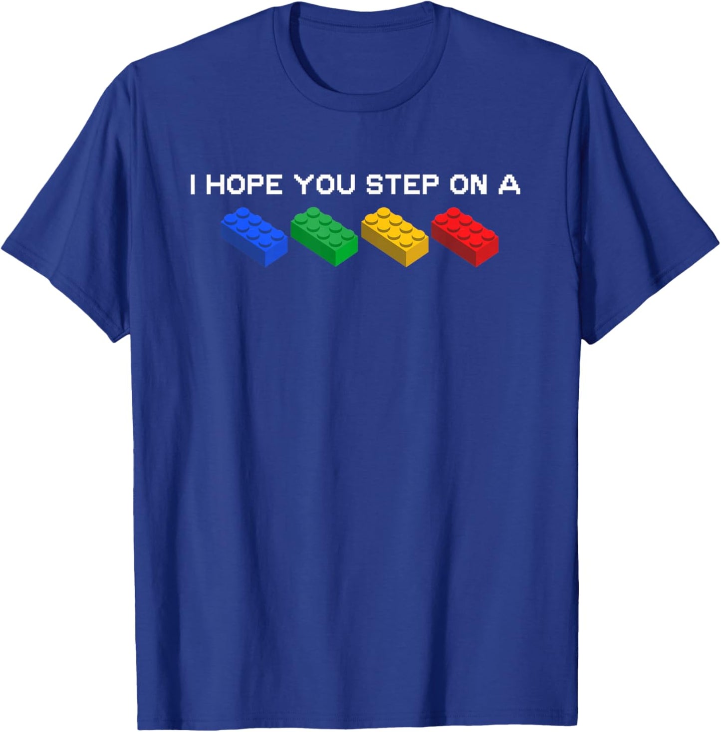 I Hope You Step On A Blocks Bricks Play Toys Building Toy T-Shirt - T-Shirt | Royal