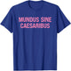 Women's Mundus Sine Caesaribus - No Caesars Kings Emperors T-Shirt - T-Shirt | Royal