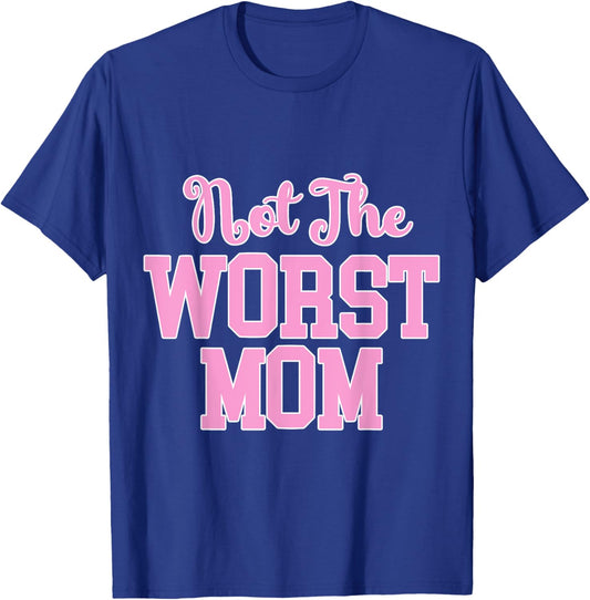 Not the Worst Mom Funny Mothers Day T-Shirt - T-Shirt | Royal