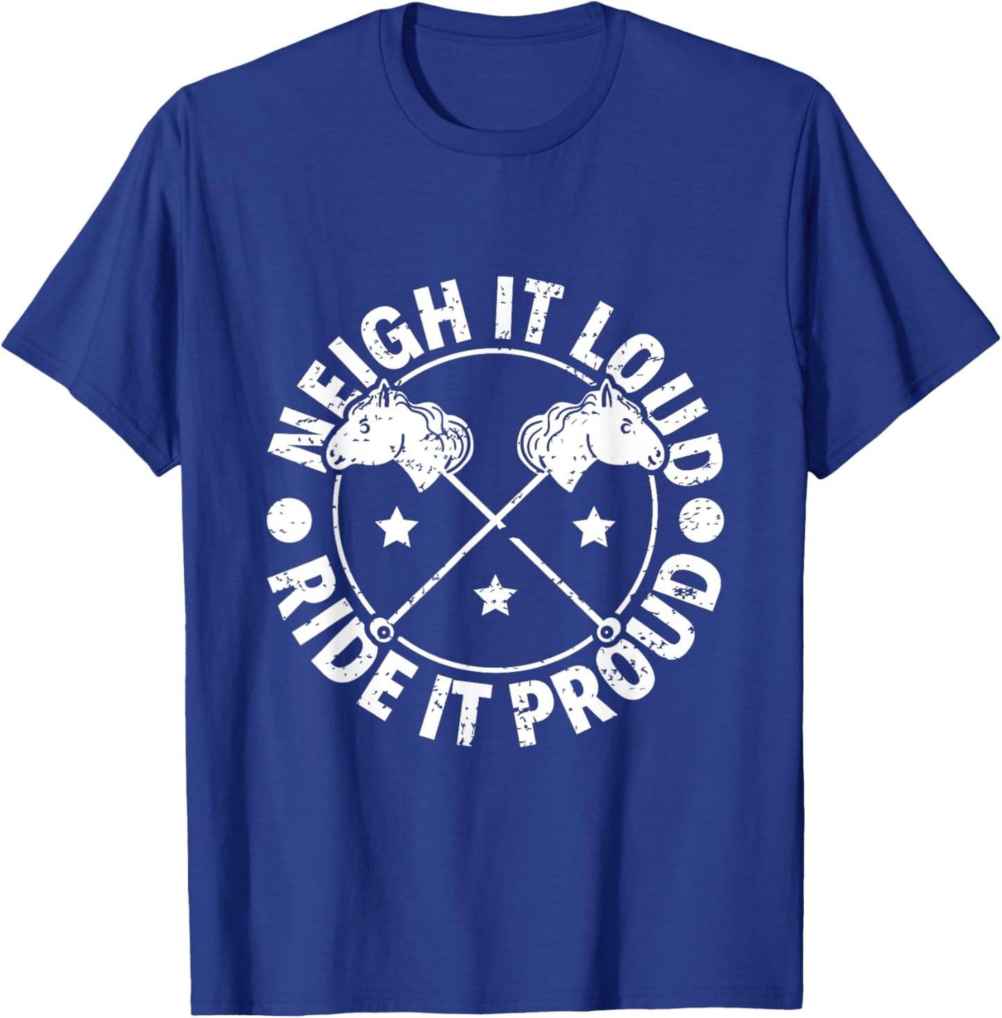 Neigh It Loud Ride It Proud - Hobby Horse Horsing T-Shirt - T-Shirt | Royal