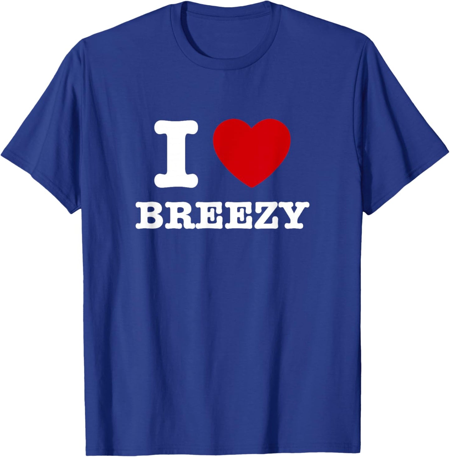 I Love Breezy T-Shirt - T-Shirt | Royal