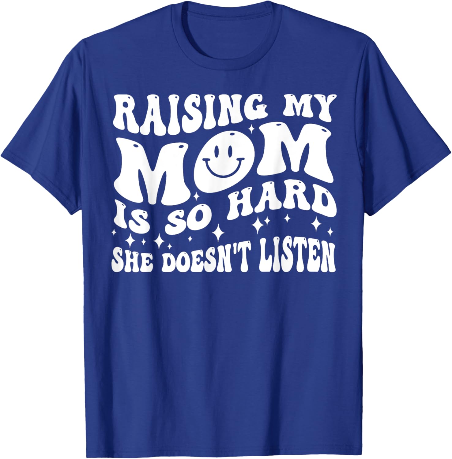 Raising My Mom Is So Hard She Doesn't Listen T-Shirt - T-Shirt | Royal