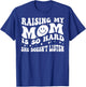 Raising My Mom Is So Hard She Doesn't Listen T-Shirt - T-Shirt | Royal