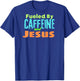 Funny Christian Design Fueled by Caffeine Jesus Religious T-Shirt - T-Shirt | Royal