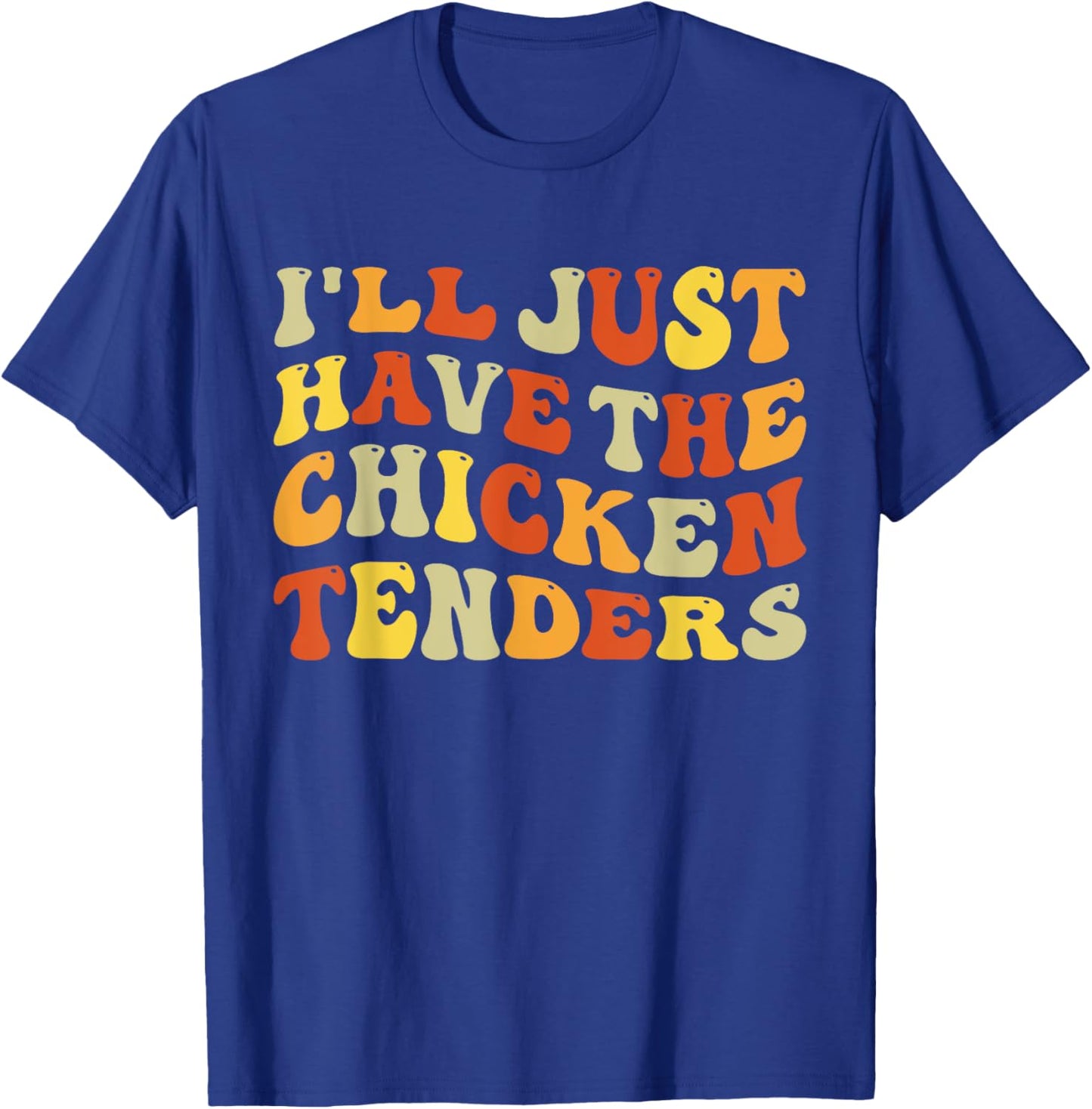 I'll Just Have The Chicken Tenders Funny Food Humor Groovy T-Shirt - T-Shirt | Royal
