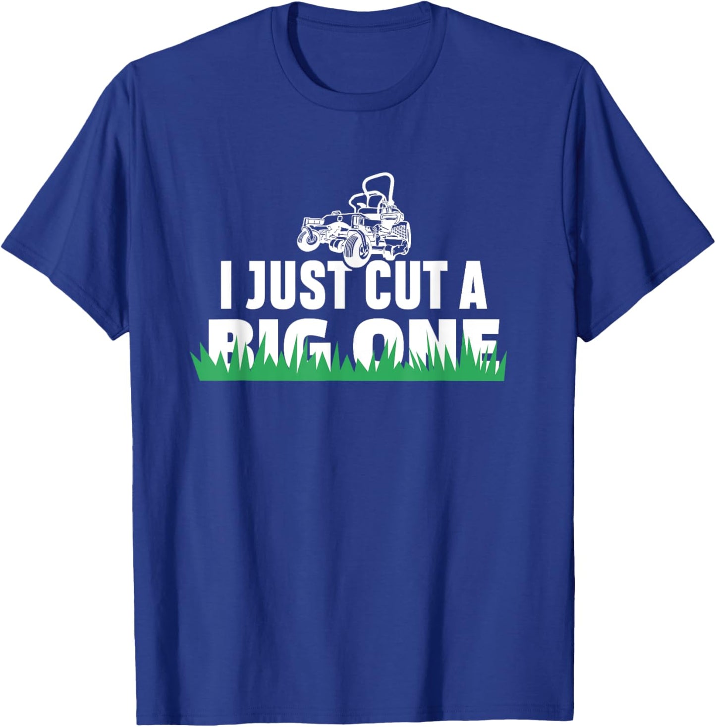 Funny I Just Cut A Big One Grass Cutting Lawn Care weeding T-Shirt - T-Shirt | Royal