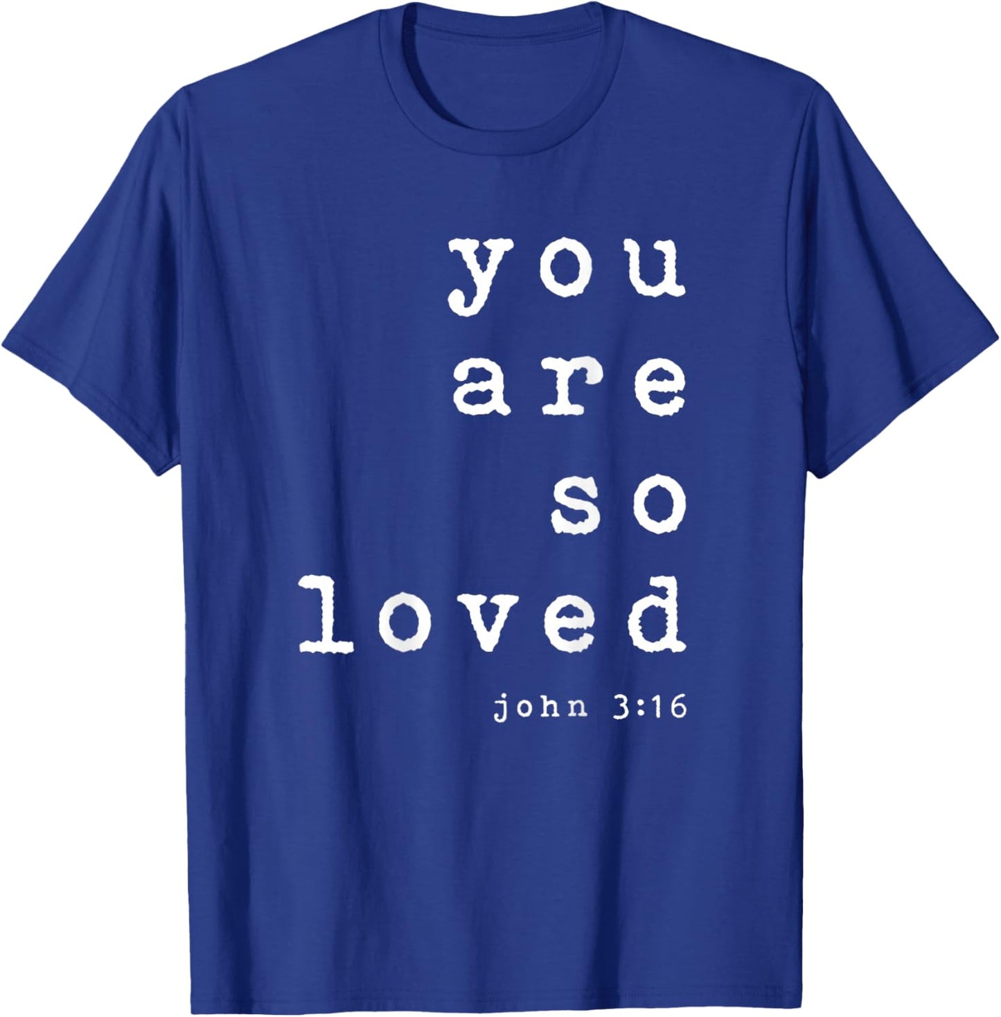 You Are So Loved John 3 16 (Back Only) Christian Typography T-Shirt - T-Shirt | Royal