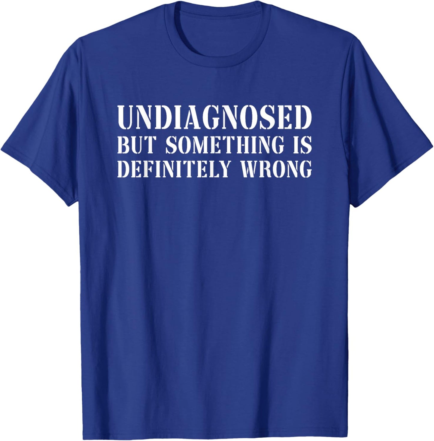 Undiagnosed But Something Is Definitely Wrong T-Shirt - T-Shirt | Royal