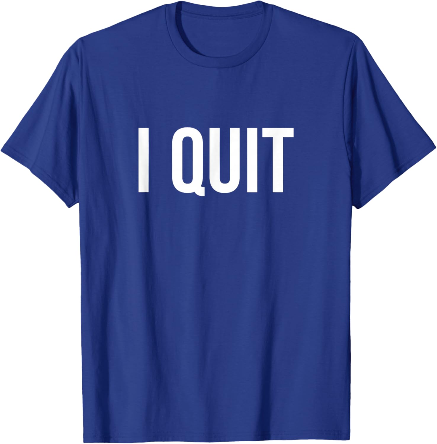 I Quit T-Shirt - T-Shirt | Royal