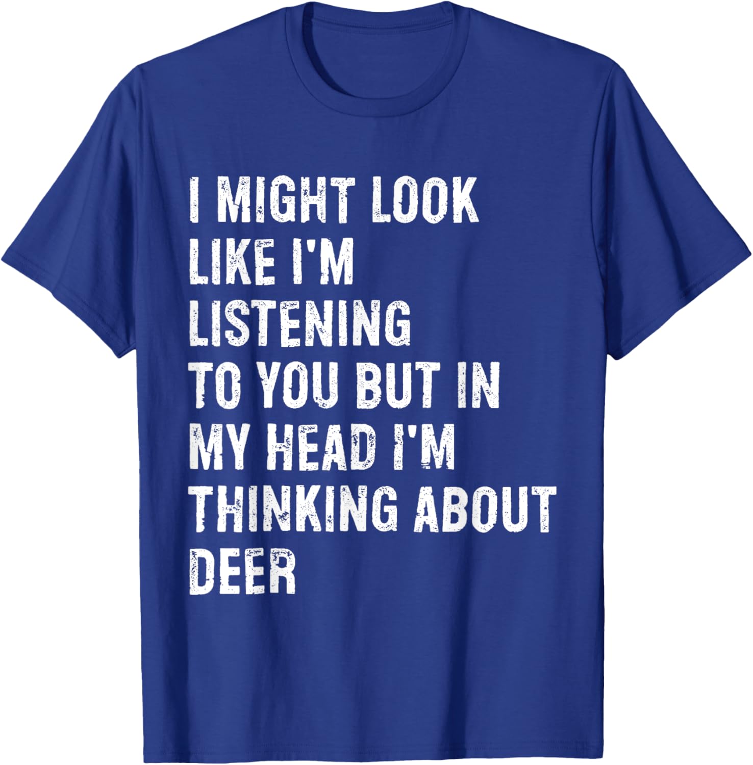 I Might Look Like I'm Listening Deer T-Shirt - T-Shirt | Royal