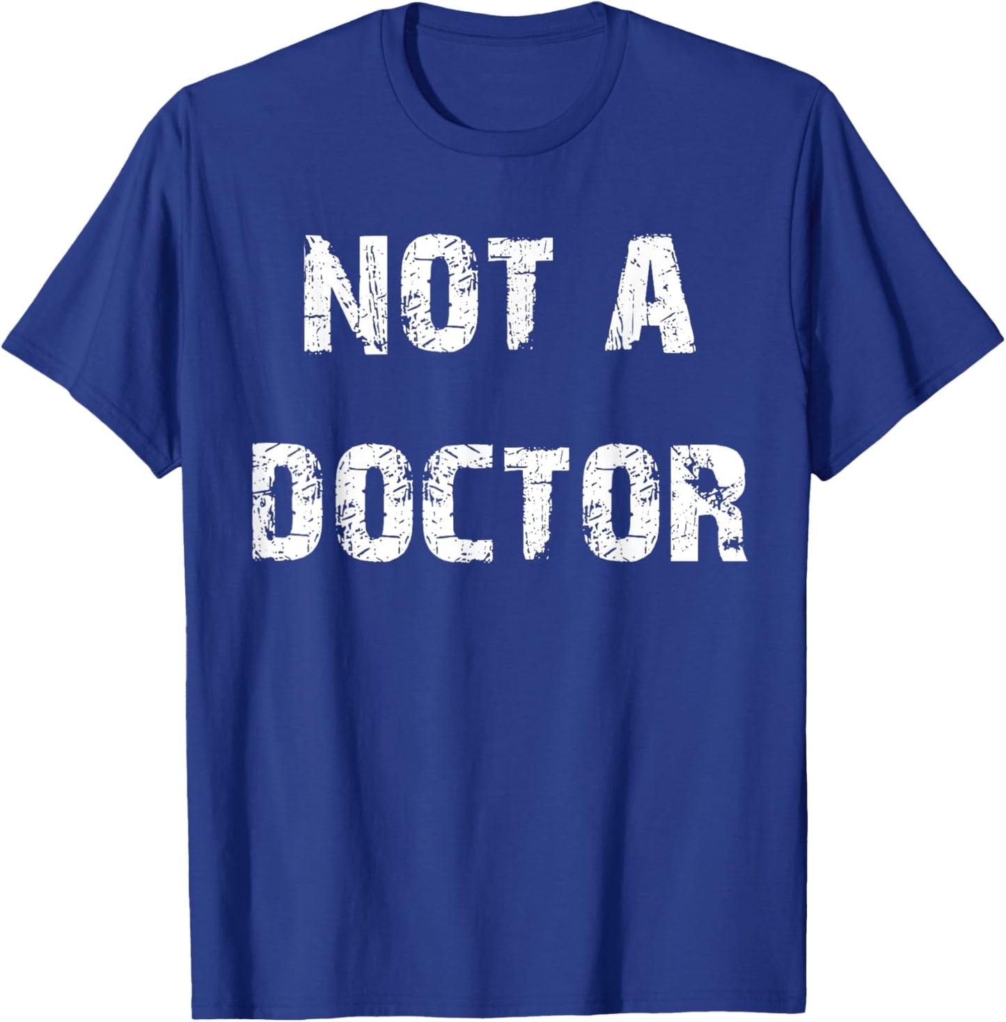 Not a Doctor T-Shirt - T-Shirt | Royal