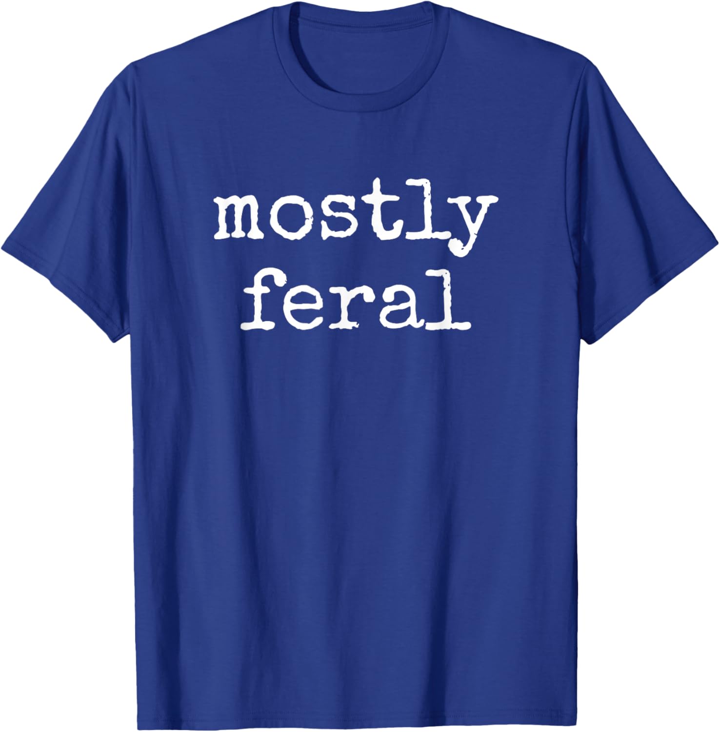 Funny Mostly Feral Wild T-Shirt - T-Shirt | Royal