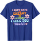 I Don't Have The Energy To Pretend I Like You Today T-Shirt - T-Shirt | Royal