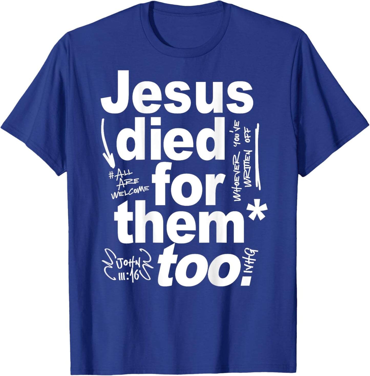 Jesus Died For Them Too - Jesus Lovers Christian Faith Quote T-Shirt - T-Shirt | Royal